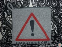 I’m a dangerous girl, and I love it !